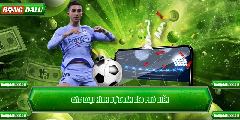 Các loại hình dự đoán kèo phổ biến
