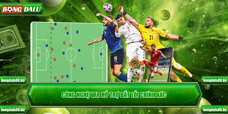 Công nghệ Var hỗ trợ bắt lỗi chính xác